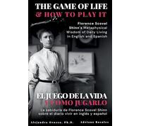 The Game of Life and How to Play It: Florence Scovel Shinn's Metaphysical Wisdom of Daily Living in English and Spanish: 1 (Conscious Awareness)