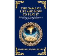 The Game of Life and How to Play It: Spiritual Laws of Prosperity, Purpose & Everyday Victory Explained (Deluxe Hardbound Edition)