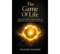 The Game Of Life: Florence Scovel Shinn’s Timeless Principles For Manifestation, Faith, And The Law Of Attraction (The Success Legacy Series)