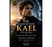 THE GAME OF LIFE: KAEL: How Many Times Have We Been Here? ("El Juego de la Vida" Lecciones de Supervivencia y Crecimiento Personal: Lecciones de Responsabilidad, Superación)