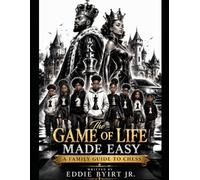 The Game Of Life Made Easy, A Family Guide To Chess