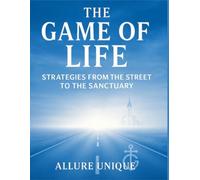 The Game Of Life: Strategies From The Street To The Sancutuary