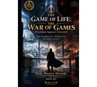 THE GAME OF LIFE: THE WAR OF GAMES: Can Freedom Exist Without the Possibility of Evil? ("El Juego de la Vida" Lecciones de Supervivencia y Crecimiento ... Lecciones de Responsabilidad, Superación)