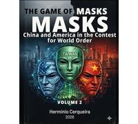 THE GAME OF MASKS China, Taiwan, America, and the Destiny of the 21st Century - VOLUME 2: Invisible Conflict · Global Clash · Finance · Energy · Hemisphere