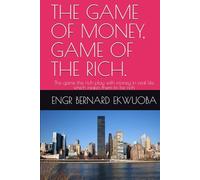 THE GAME OF MONEY, GAME OF THE RICH.: The game the rich play with money in real life which makes them to be rich