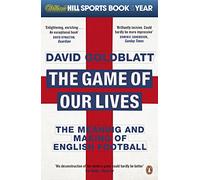 The Game of Our Lives: The Meaning and Making of English Football