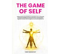 The Game of Self: Subconscious psychology to reprogram your mind with emotional intelligence, break free from manipulation, regulate anxiety, and recognize unconscious patterns.