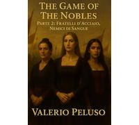 The Game of The Nobles: Parte 2: Fratelli d'acciaio, nemici di sangue