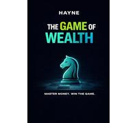 The Game of Wealth: Master Money. Win the Game.