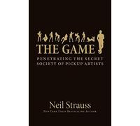 Neil Strauss – The Game: Penetrating the Secret Society of Pickup Artists