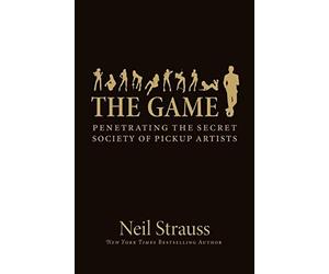 The Game: Penetrating the Secret Society of Pickup Artists by Neil Strauss(2005-09-06)