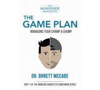 The Game Plan: Managing Your Champ & Chump (The MindSide Manifesto Companion Series)