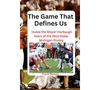 The Game That Defines Us: Inside the Meyer-Harbaugh Years of the Ohio State-Michigan Rivalry