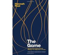 The Game: The Economy of Undocumented Migration from Afghanistan to Europe (Oxford Studies in Migration and Citizenship)