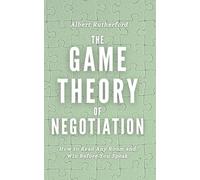 The Game Theory of Negotiation: How to Read Any Room and Win Before You Speak: 4 (Game Theory Series)