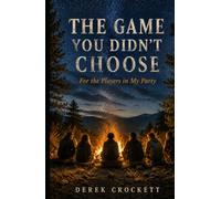 The Game You Didn't Choose: For the Players in My Party