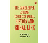 The Gamekeeper at Home: Sketches of Natural History and Rural Life