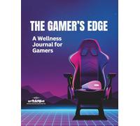The Gamer's Edge: A Wellness Journal for Gamers