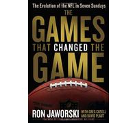 The Games That Changed the Game: The Evolution of the NFL in Seven Sundays