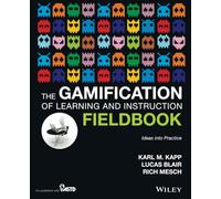 The Gamification of Learning and Instruction Fieldbook: Ideas into Practice