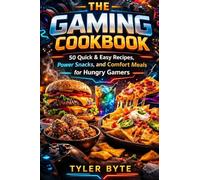 The Gaming Cookbook: 50 Quick & Easy Recipes, Power Snacks, and Comfort Meals for Hungry Gamers