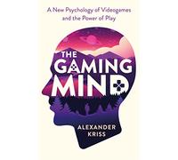 The Gaming Mind: A New Psychology of Videogames and the Power of Play