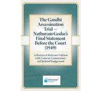 The Gandhi Assassination Trial - Nathuram Godse’s Final Statement Before the Court (1949): A Historical Reference Edition with Context, Commentary, and Judicial Background