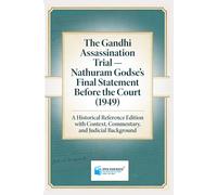 The Gandhi Assassination Trial - Nathuram Godse’s Final Statement Before the Court (1949): A Historical Reference Edition with Context, Commentary, and Judicial Background