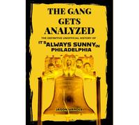 The Gang Gets Analyzed: The Definitive Unofficial History Of It’s Always Sunny In Philadelphia (The Myths and the Machine)