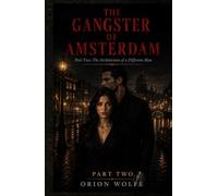 THE GANGSTER OF AMSTERDAM: The Architecture of a Different Man (The Gangster of Amsterdam: A Dark Crime Romance Thriller)