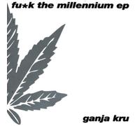 The Ganja Kru - Fu*K the Millenium Ep