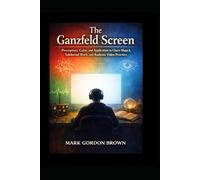 The Ganzfeld Screen: Perception, Color, and Application in Chaos Magick, Subliminal Work, and Radionic Video Practice An Occult and Metaphysical Study