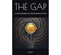 THE GAP: A Crime Novel Built on a False Assumption of Time (The Gap Series)