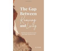 The Gap Between Knowing and Living: Exploring the gap between what Jesus taught and how we live
