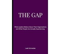 The Gap: What Leaders Believe About Their Organizations and What People Are Actually Experiencing