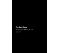 The Gape Guide: Advanced Tips for Bottoming Like a Pro