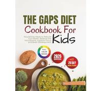 The GAPS Diet Cookbook for Kids: Nourishing Meals to Rebuild Gut Health, Balance the Microbiome, Support Focus and Brain Development