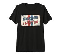 The Garage Is Calling I Must Go Camiseta Premium