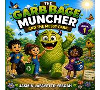 The Garbage Muncher and the Messy Park: A Fun Recycling Adventure for Children (The Adventures of the Garbage Muncher)