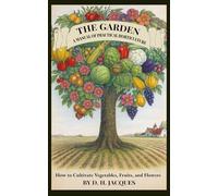 The Garden: A Manual of Practical Horticulture: How to Cultivate Vegetables, Fruits, and Flowers