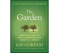 The Garden: A Spiritual Fable About Ways to Overcome Fear, Anxiety, and Stress (Jon Gordon)