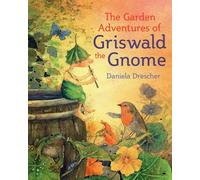 The Garden Adventures of Griswald the Gnome (Daniela Drescher Favorite Characters)