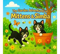 The Garden Adventures of Mittens & Simba): The Adventures of Mittens & Simba (children’s book series)