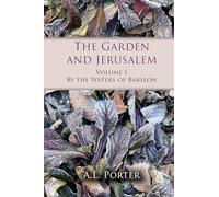 The Garden and Jerusalem - Volume 1: By the Waters of Babylon