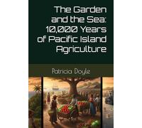 The Garden and the Sea: 10,000 Years of Pacific Island Agriculture