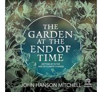 The Garden at the End of Time: Getting by in the Age of Climate Change