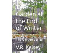 The Garden at the End of Winter: The Garden Series