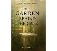 THE GARDEN BEHIND THE GATE (THE COVENANT ALTAR)