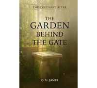 THE GARDEN BEHIND THE GATE (THE COVENANT ALTAR)