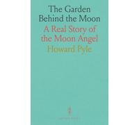 The Garden Behind the Moon: A Real Story of the Moon Angel